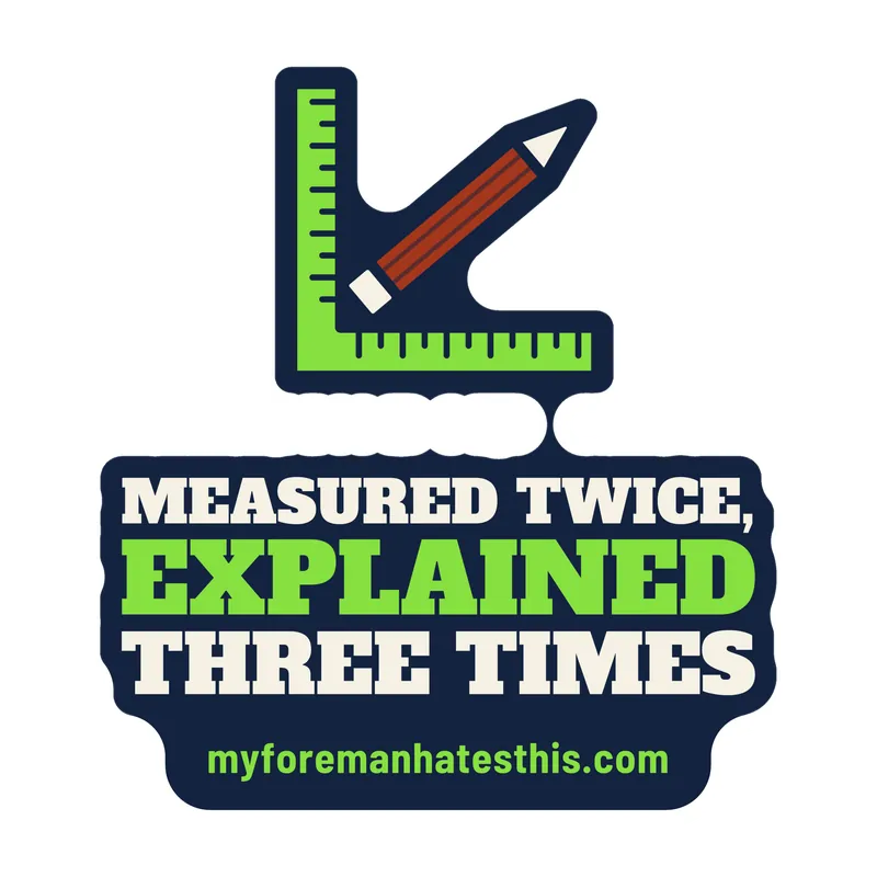 Sticker art: a framing square with the words “Measured Twice, Explained Three Times” in cream and lime slab letters