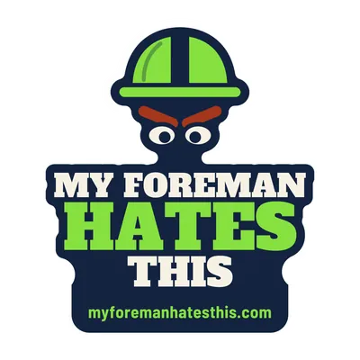Sticker art: a grumpy foreman in a hard hat with the words “My Foreman Hates This” in cream and lime slab letters