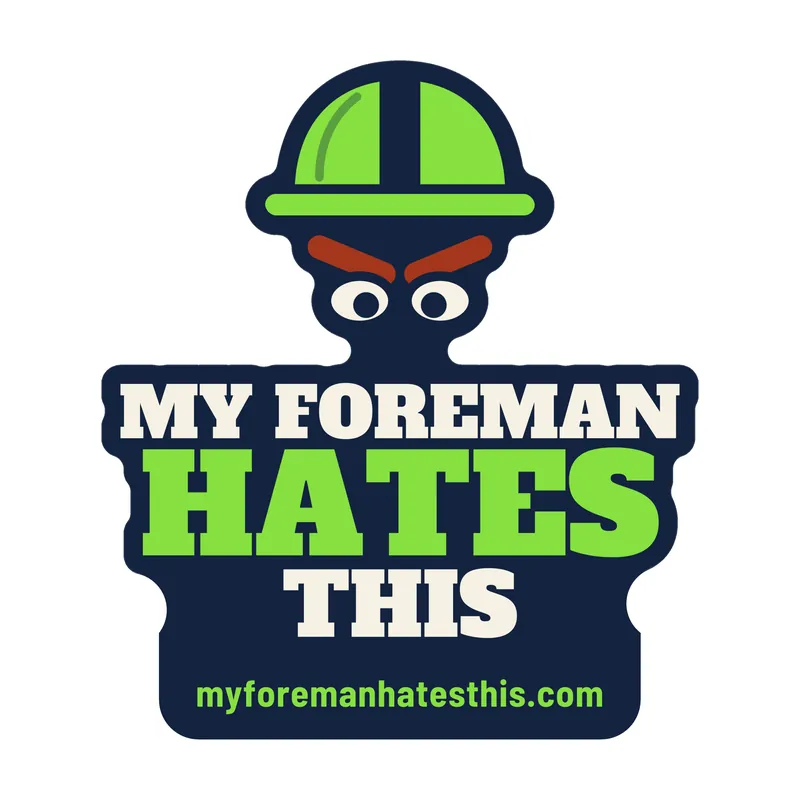 Sticker art: a grumpy foreman in a hard hat with the words “My Foreman Hates This” in cream and lime slab letters