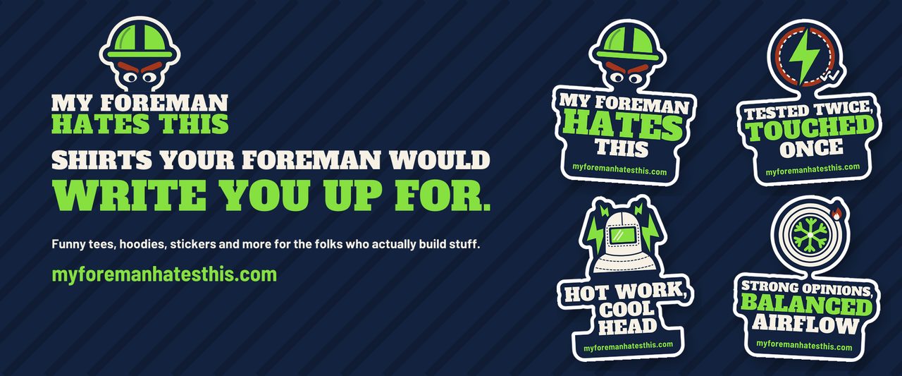 My Foreman Hates This. Shirts your foreman would write you up for. Funny tees, hoodies, stickers and more for the folks who actually build stuff. Shown with four sticker designs: My Foreman Hates This; Tested Twice, Touched Once; Hot Work, Cool Head; and Strong Opinions, Balanced Airflow.