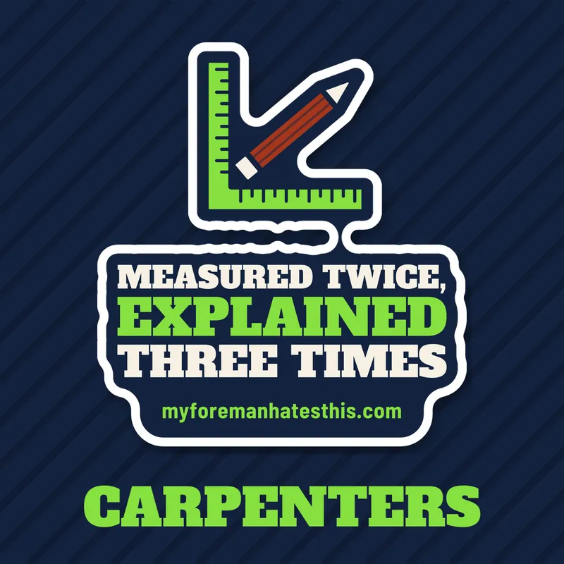 Carpenters collection: Measured Twice, Explained Three Times sticker art