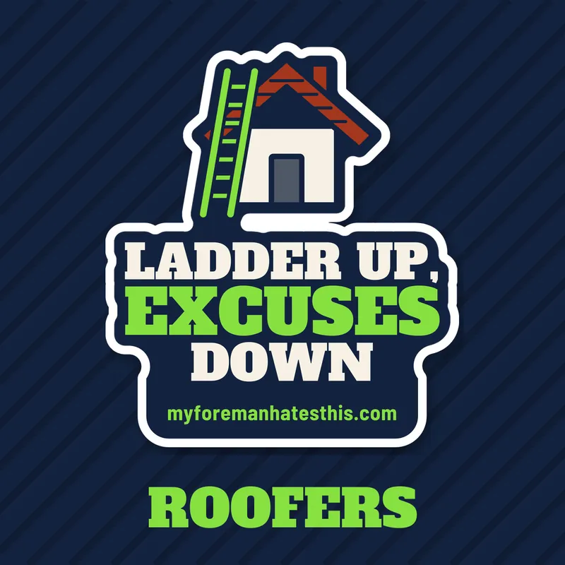 Roofers collection: Ladder Up, Excuses Down sticker art